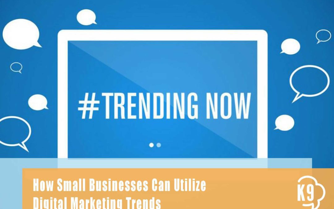 How small businesses can utilize digital marketing trends - digital marketing agency