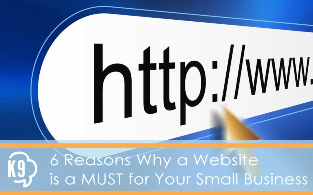 6 Reasons Why a Website is a MUST for Your Small Business