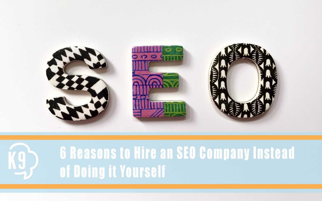 6 Reasons to Hire an SEO Company Instead of Doing it Yourself