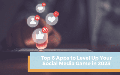 Top 6 Apps to Level Up Your Social Media Game in 2023