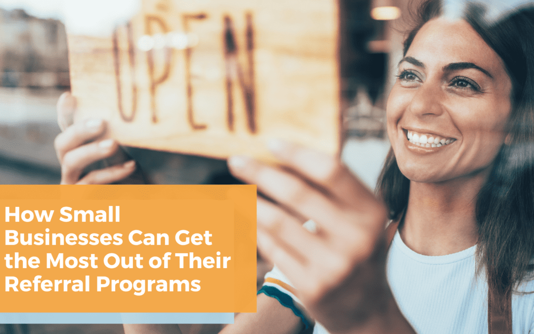 How Small Businesses Can Get the Most Out of Their Referral Programs